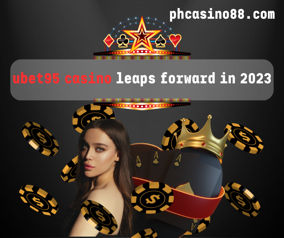 ubet95 casino leaps forward in 2023