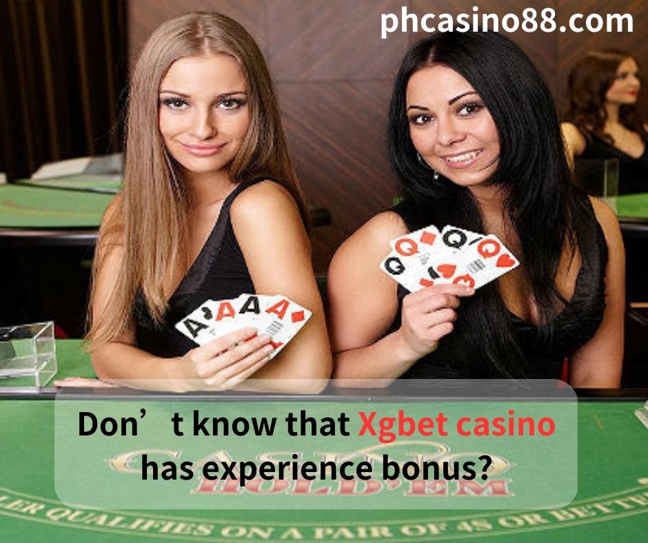 Don’t know that Xgbet casino has experience bonus?