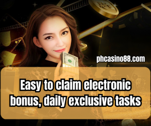 Easy to claim electronic bonus, daily exclusive tasks