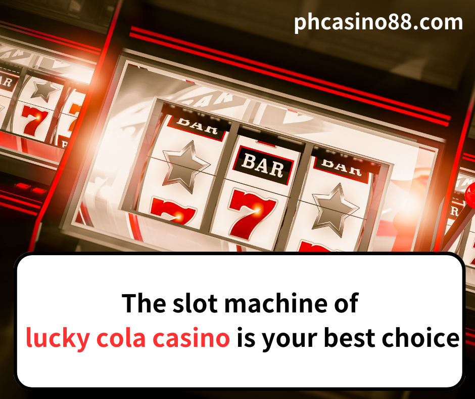 The slot machine of lucky cola casino is your best choice