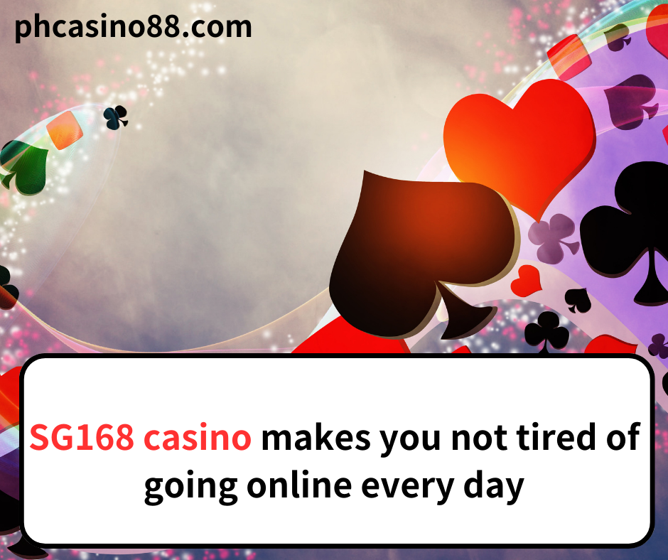 SG168 casino makes you not tired of going online every day