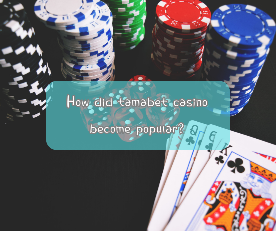 How did tamabet casino become popular?