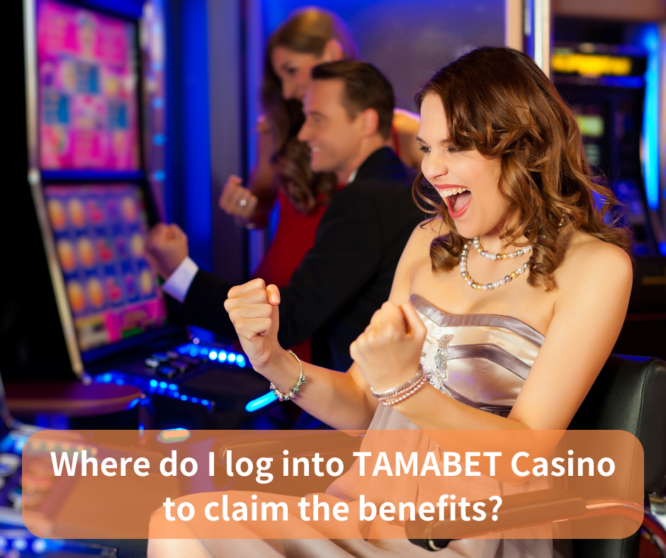 Where do I log into TAMABET Casino to claim the benefits?