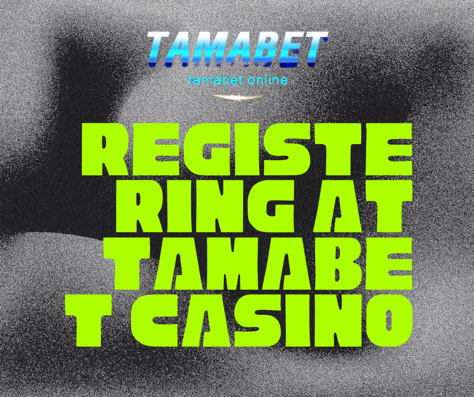 Are there any conditions for registering at tamabet casino?